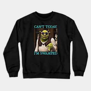 Shrek Can't Today I'm Swamped Crewneck Sweatshirt